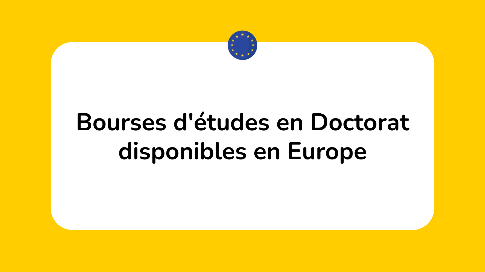 Bourses d'études en Doctorat disponibles en Europe