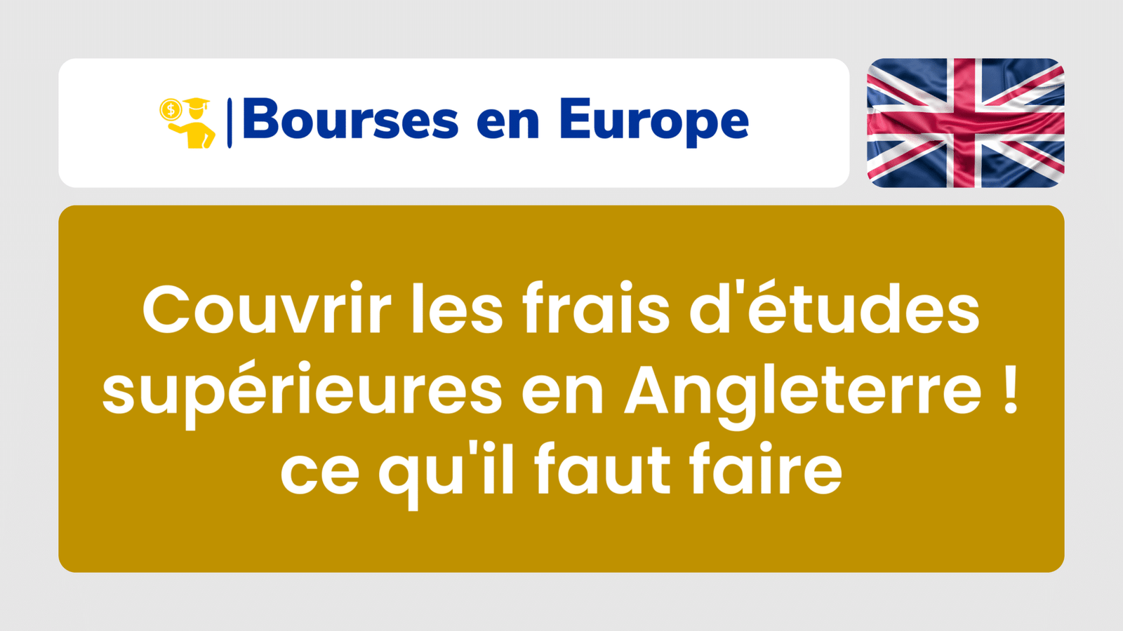 Couvrir les frais d'études supérieures en Angleterre ! ce qu'il faut faire